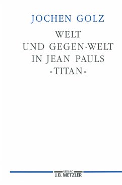 Welt und Gegen-Welt in Jean Pauls 'Titan' - Golz, Jochen