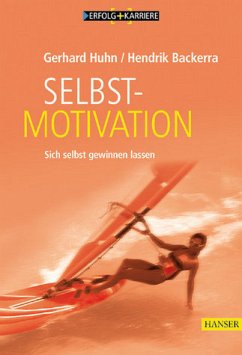 Selbstmotivation - Sieben Schlüssel für Ihren persönlichen Erfolg - Backerra, Hendrik; Huhn, Gerhard