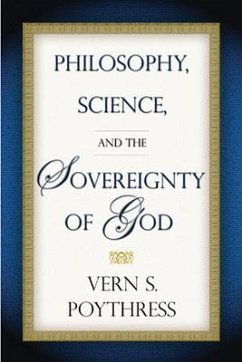 Philosophy, Science, and the Sovereignty of God - Poythress, Dr Vern S