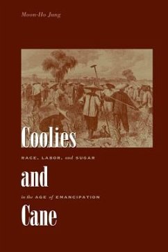 Coolies and Cane: Race, Labor, and Sugar in the Age of Emancipation - Jung, Moon-Ho