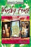 Worship Feast: Advent & Christmas: Complete Worship Outlines for Advent and Christmas [With CDROM]