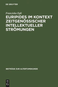 Euripides im Kontext zeitgenössischer intellektueller Strömungen - Egli, Franziska