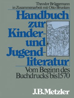 Vom Beginn des Buchdrucks bis 1570 / Handbuch zur Kinderliteratur und Jugendliteratur - Brunken, Otto