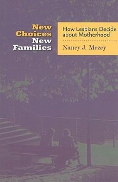 New Choices, New Families: How Lesbians Decide about Motherhood - Mezey, Nancy J.