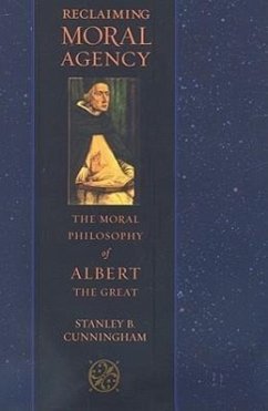 Reclaiming Moral Agency: The Moral Philosophy of Albert the Great - Cunningham, Stanley B.