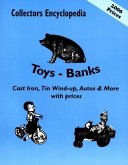 Collectors Encyclopedia of Toys - Banks: Cast Iron, Tin Wind-Up, Autos & More with Prices
