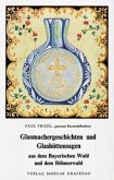 Glasmachergeschichten und Glashüttensagen aus dem Bayerischen Wald und dem Böhmerwald Glasmachergeschichten und Glashüttensagen aus dem Bayerischen Wald und dem Böhmerwald