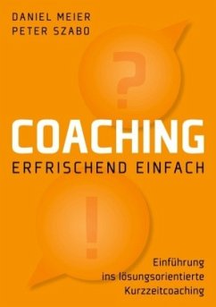 Coaching - erfrischend einfach - Meier, Daniel;Szabo, Peter