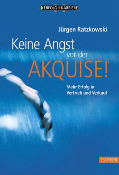 Cover Keine Angst vor der Akquise! : mehr Erfolg in Vertrieb und Verkauf. Erfolg + Karriere