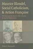 Maurice Blondel, Social Catholicism, & Action Francaise: The Clash Over the Church's Role in Society During the Modernist Era