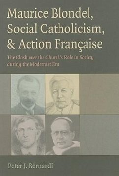 Maurice Blondel, Social Catholicism, & Action Francaise: The Clash Over the Church's Role in Society During the Modernist Era - Bernardi, Peter J.