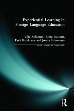 Experiential Learning in Foreign Language Education - Kohonen, Viljo; Jaatinen, Riitta; Kaikkonen, Pauli; Lehtovaara, Jorma