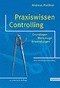 Praxiswissen Controlling Grundlagen - Werkzeuge - Anwendungen 3., erweiterte Auflage. Mit Sonderteil 