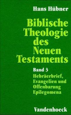 Hebräerbrief, Evangelien und Offenbarung. Epilegomena / Biblische Theologie des Neuen Testament, in 3 Bdn. 3 - Hübner, Hans