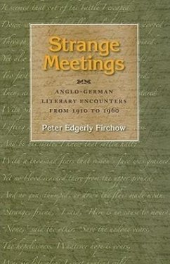 Strange Meetings: Anglo-German Literary Encounters from 1910 to 1960 - Firchow, Peter Edgerly