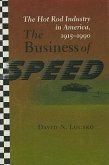 The Business of Speed: The Hot Rod Industry in America, 1915-1990