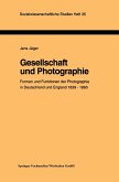 Gesellschaft und Photographie Formen und Funktionen der Photographie in England und Deutschland 1839¿1860
