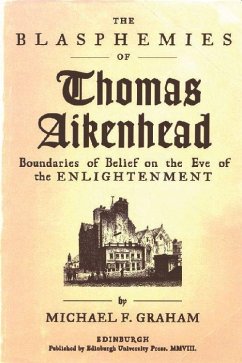 The Blasphemies of Thomas Aikenhead - Graham, Michael F The Blasphemies of Thomas Aikenhead - Graham, Michael F
