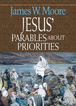 Jesus' Parables about Priorities - Moore, James W.