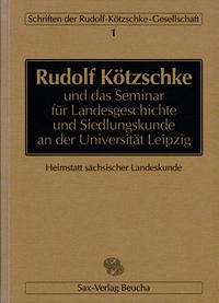 Rudolf Kötzschke und das Seminar für Landesgeschichte und Siedlungskunde an der Universität Leipzig - Blaschke, Karlheinz; Ludwig, Esther; Walther, Hans