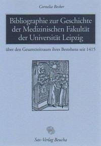 Bibliographie zur Geschichte der Medizinischen Fakultät der Universität Leipzig - Becker, Cornelia