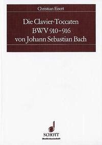 Die Clavier-Toccaten BWV 910-916 von Johann Sebastian Bach - Eisert, Christian