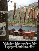 Griechenland: Peloponnes, Athen, Delphi - Ein geographischer Exkursionsführer