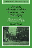 Poverty, Ethnicity and the American City, 1840 1925
