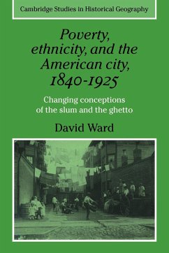 Poverty, Ethnicity and the American City, 1840 1925 - Ward, David