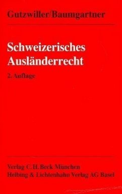 Schweizerisches Ausländerrecht - Gutzwiller, Peter M.; Baumgartner, Urs L.