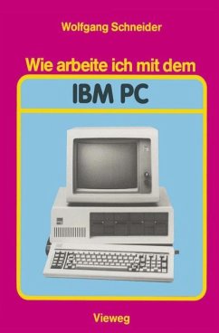 Wie arbeite ich mit dem IBM PC - Schneider, Wolfgang