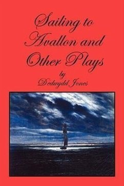 Sailing to Avallon and Other Plays - Jones, Dedwydd