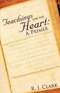 Teachings for the Heart: A Primer - Clark, R. J.