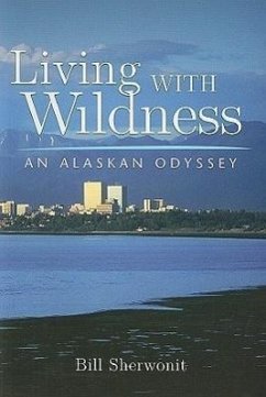 Living with Wildness: An Alaskan Odyssey - Sherwonit, Bill