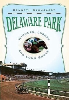 Delaware Park: Winners, Losers and Long Shots - Baumgardt, Kenneth