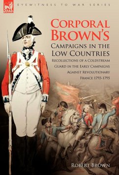 Corporal Brown's Campaigns in the Low Countries - Brown, Robert