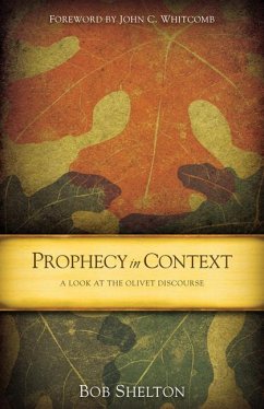 Prophecy in Context: A Look at the Olivet Discourse - Shelton, Bob