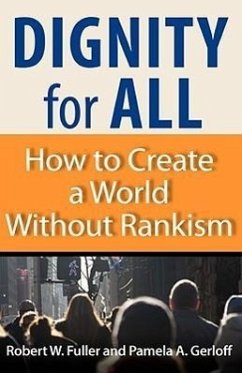 Dignity for All: How to Create a World Without Rankism - Fuller, Robert W.; Gerloff, Pamela A.