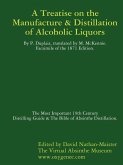 Manufacture & Distillation of Alcoholic Liquors by P.Duplais. The Most Important 19th Century Distilling Guide & The Bible of Absinthe Distillation. Facsimile of the 1871 English Edition.