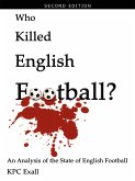 Who Killed English Football? Second Edition