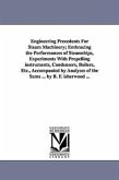 Engineering Precedents for Steam Machinery; Embracing the Performances of Steamships, Experiments with Propelling Instruments, Condensers, Boilers, Et
