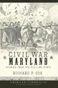 Civil War Maryland: Stories from the Old Line State - Cox, Richard P.