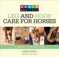 Leg and Hoof Care for Horses: A Complete Illustrated Guide - Myers, Micaela