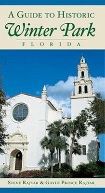 A Guide to Historic Winter Park, Florida - Rajtar, Steve; Rajtar, Gayle Prince