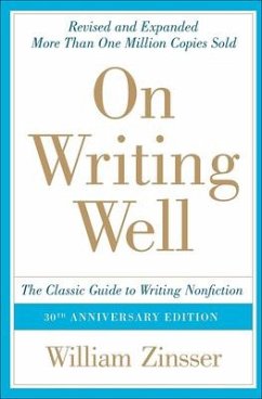 On Writing Well: The Classic Guide to Writing Nonfiction - Zinsser, William