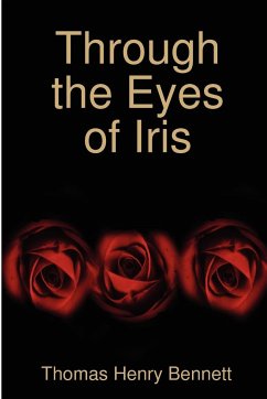 Through the Eyes of Iris - Bennett, Thomas Henry