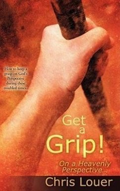 Get a Grip! On a Heavenly Perspective. - Louer, Christine M.