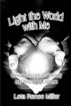 Light the World with Me: Choosing to Live in a Friendly and Welcoming Universe - Miller, Leta Renee