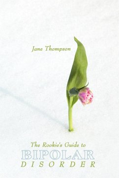 The Rookie's Guide to Bipolar Disorder - Thompson, Jane