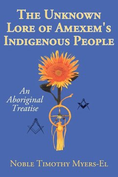 The Unknown Lore of Amexem's Indigenous People - Myers-El, Noble Timothy